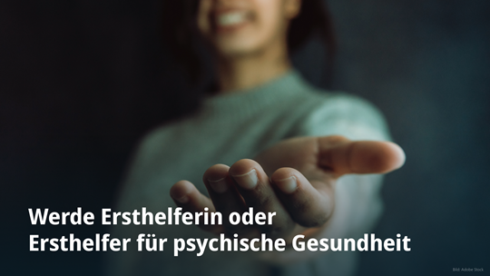 Werde Ersthelferin oder Ersthelfer für psychische Gesundheit