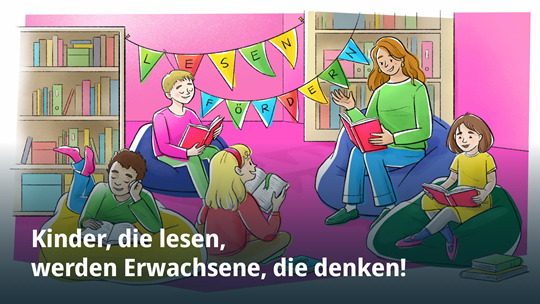 Kinder, die lesen, werden Erwachsene, die denken!